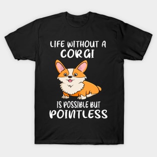 Life Without A Corgi Is Possible But Pointless (21) T-Shirt